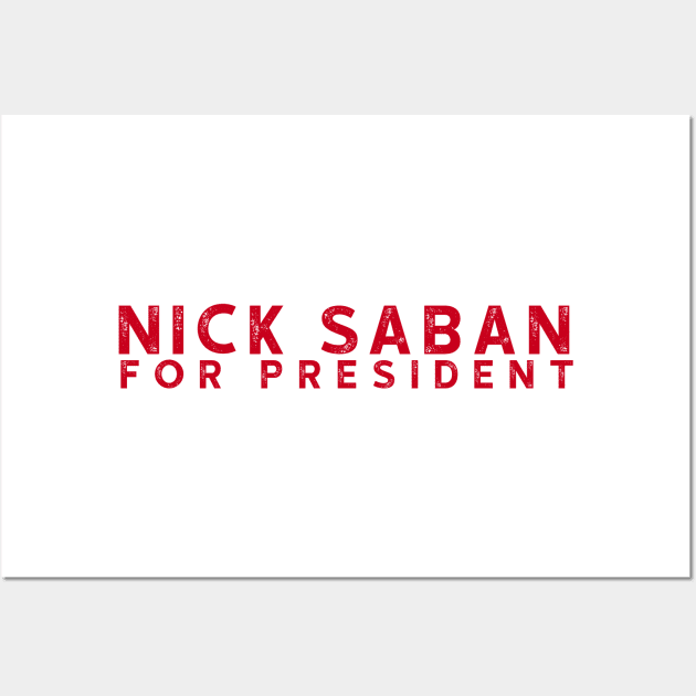 Nick Saban For President Alabam Football U of A Wall Art by Asilynn